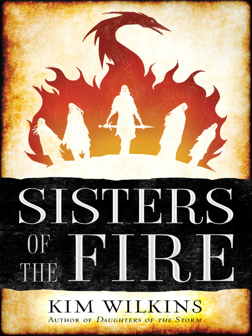 Title details for Sisters of the Fire by Kim Wilkins - Wait list